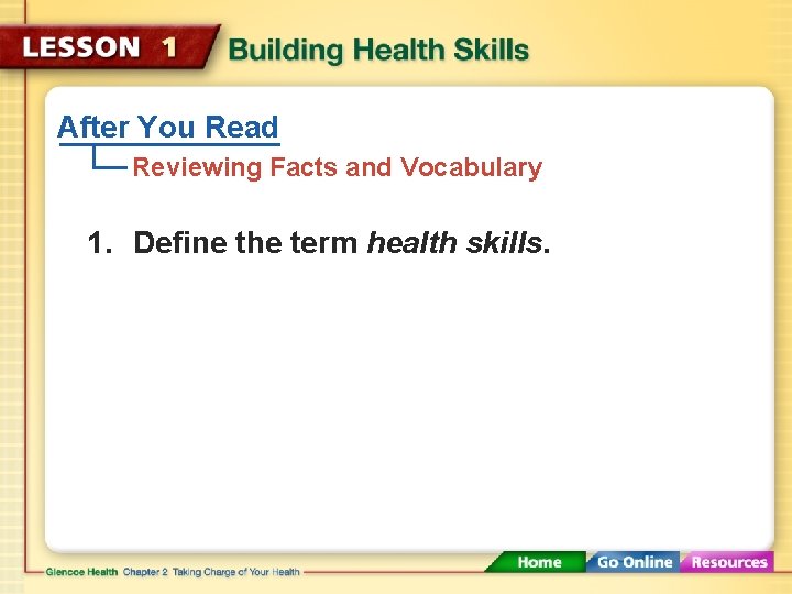 After You Read Reviewing Facts and Vocabulary 1. Define the term health skills. 