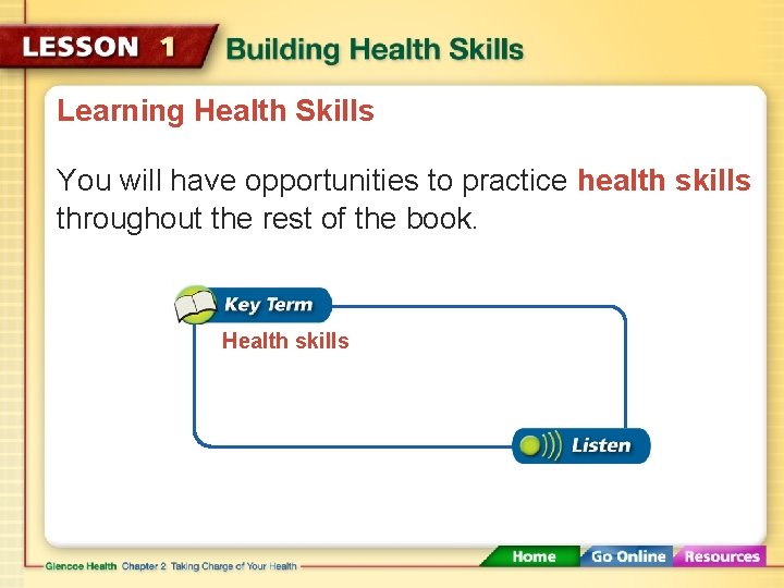 Learning Health Skills You will have opportunities to practice health skills throughout the rest
