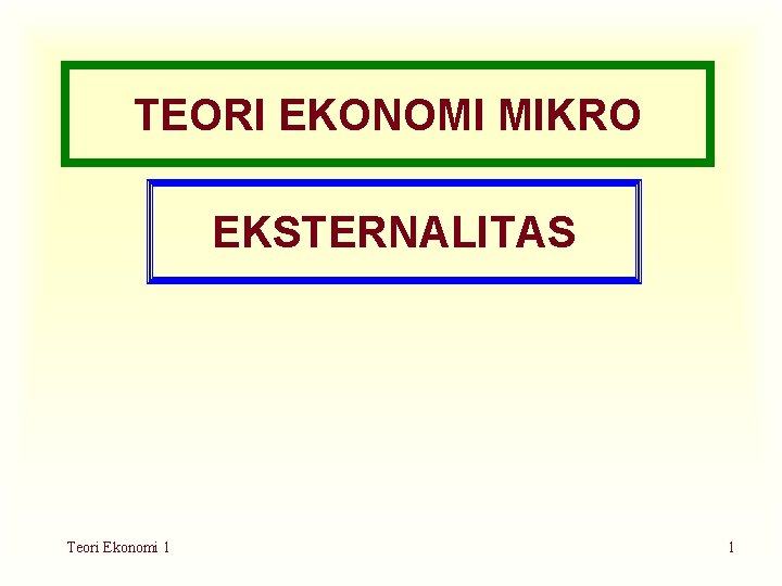 TEORI EKONOMI MIKRO EKSTERNALITAS Teori Ekonomi 1 1 