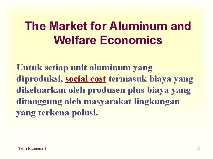 The Market for Aluminum and Welfare Economics Untuk setiap unit aluminum yang diproduksi, social