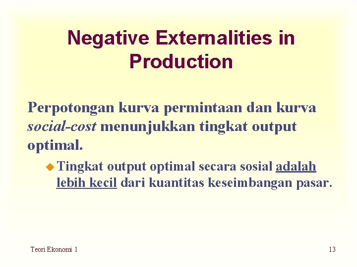 Negative Externalities in Production Perpotongan kurva permintaan dan kurva social-cost menunjukkan tingkat output optimal.