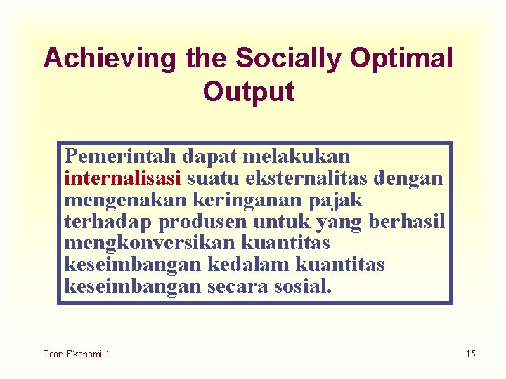 Achieving the Socially Optimal Output Pemerintah dapat melakukan internalisasi suatu eksternalitas dengan mengenakan keringanan