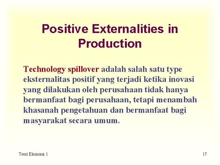 Positive Externalities in Production Technology spillover adalah satu type eksternalitas positif yang terjadi ketika