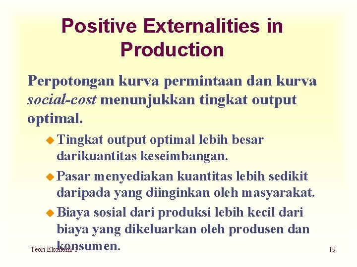 Positive Externalities in Production Perpotongan kurva permintaan dan kurva social-cost menunjukkan tingkat output optimal.