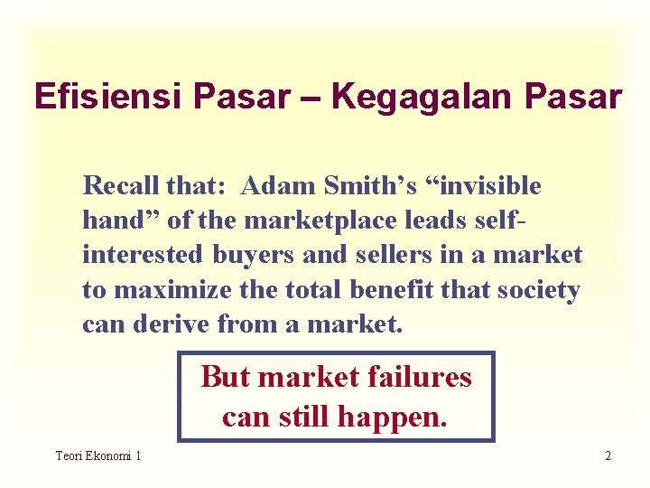 Efisiensi Pasar – Kegagalan Pasar Recall that: Adam Smith’s “invisible hand” of the marketplace