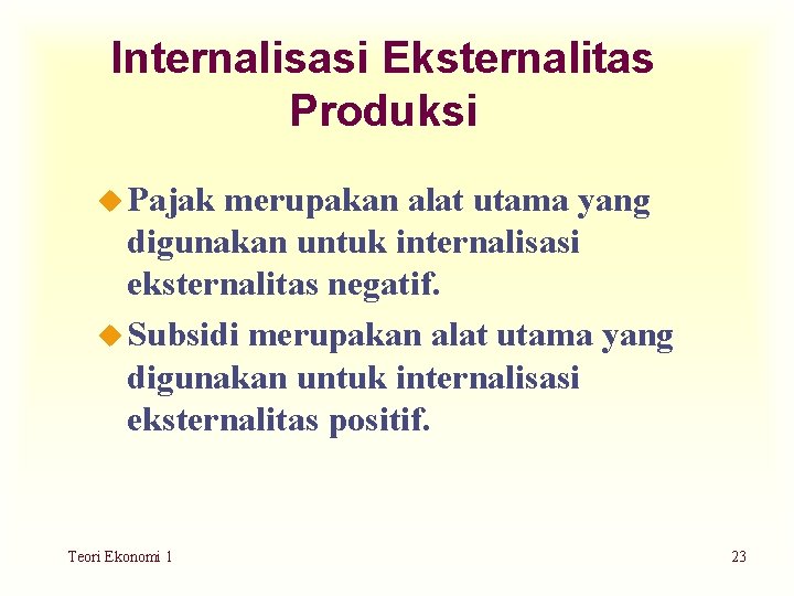 Internalisasi Eksternalitas Produksi u Pajak merupakan alat utama yang digunakan untuk internalisasi eksternalitas negatif.