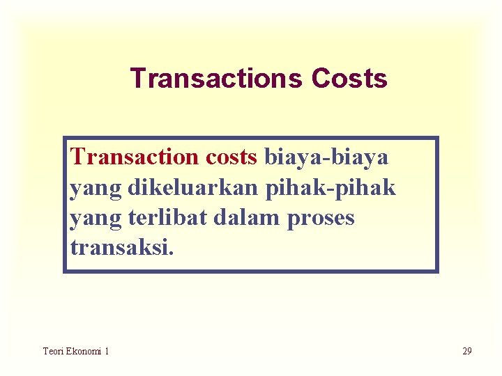 Transactions Costs Transaction costs biaya-biaya yang dikeluarkan pihak-pihak yang terlibat dalam proses transaksi. Teori