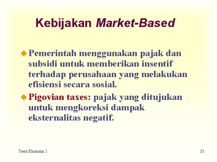 Kebijakan Market-Based u Pemerintah menggunakan pajak dan subsidi untuk memberikan insentif terhadap perusahaan yang