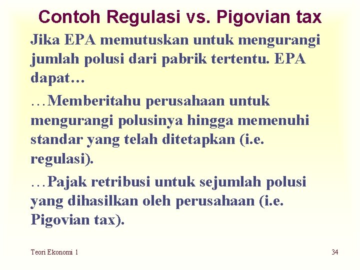 Contoh Regulasi vs. Pigovian tax Jika EPA memutuskan untuk mengurangi jumlah polusi dari pabrik