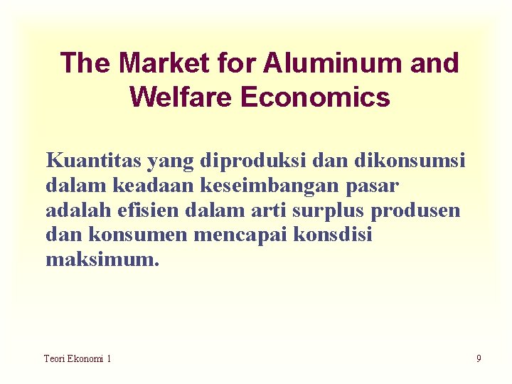The Market for Aluminum and Welfare Economics Kuantitas yang diproduksi dan dikonsumsi dalam keadaan
