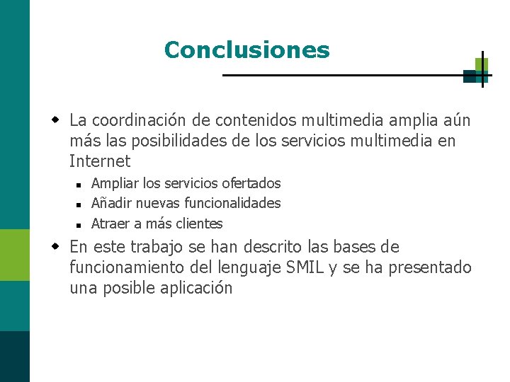 Conclusiones w La coordinación de contenidos multimedia amplia aún más las posibilidades de los