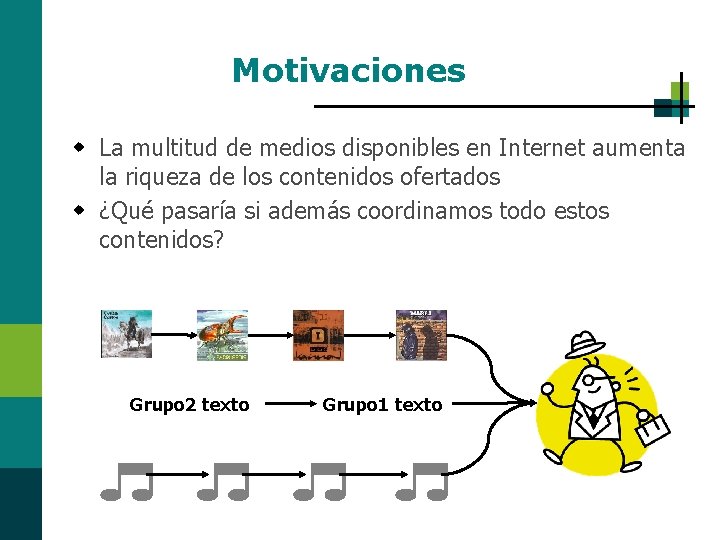 Motivaciones w La multitud de medios disponibles en Internet aumenta la riqueza de los