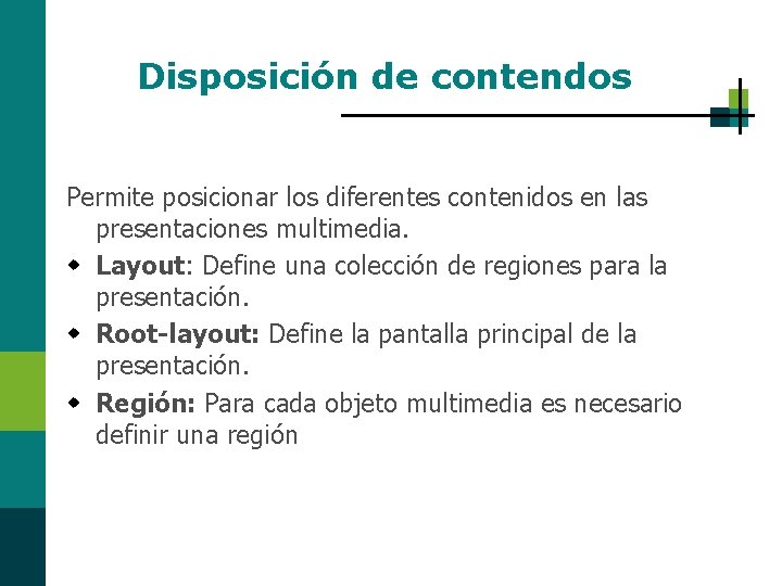 Disposición de contendos Permite posicionar los diferentes contenidos en las presentaciones multimedia. w Layout: