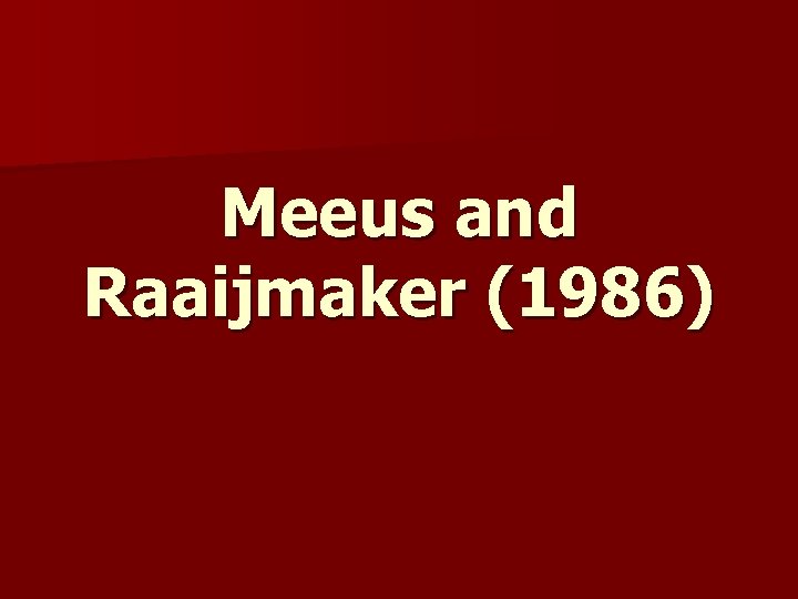 Meeus and Raaijmaker (1986) 