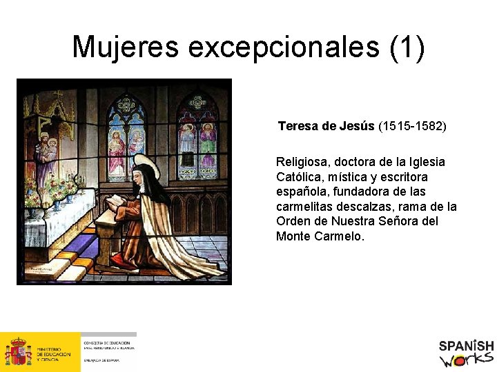 Mujeres excepcionales (1) Teresa de Jesús (1515 -1582) Religiosa, doctora de la Iglesia Católica,
