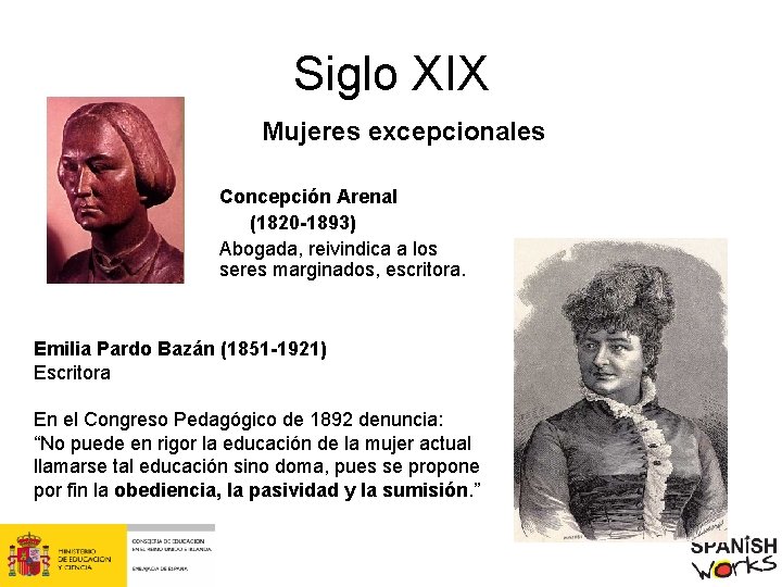 Siglo XIX Mujeres excepcionales Concepción Arenal (1820 -1893) Abogada, reivindica a los seres marginados,