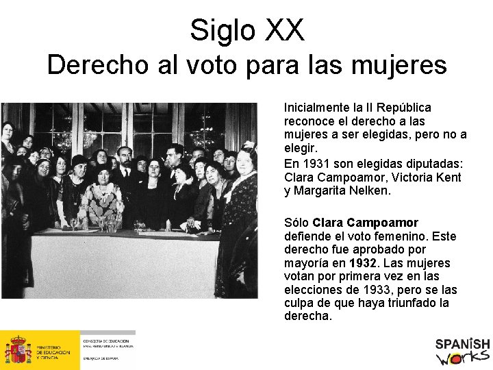 Siglo XX Derecho al voto para las mujeres Inicialmente la II República reconoce el