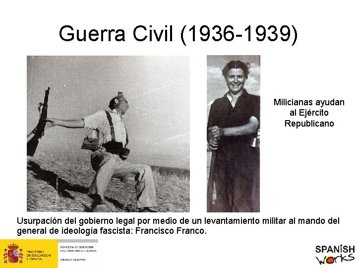 Guerra Civil (1936 -1939) Milicianas ayudan al Ejército Republicano Usurpación del gobierno legal por