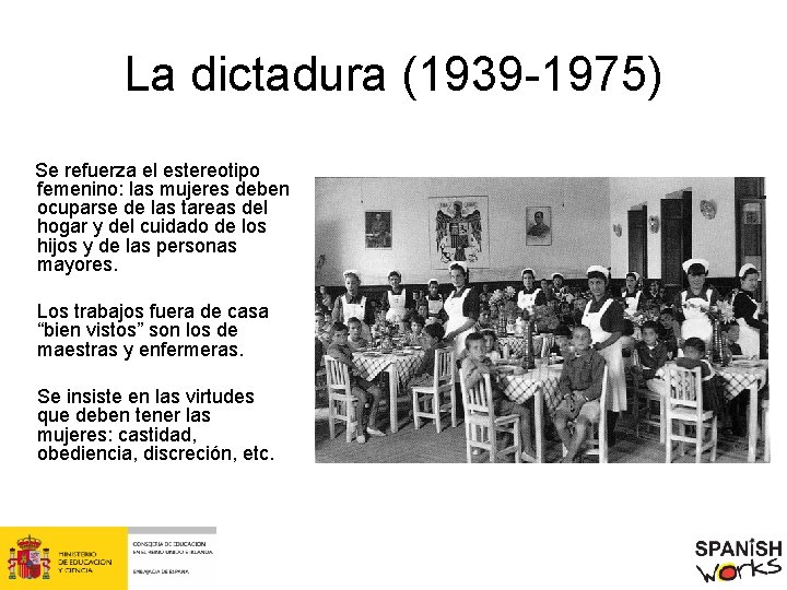 La dictadura (1939 -1975) Se refuerza el estereotipo femenino: las mujeres deben ocuparse de