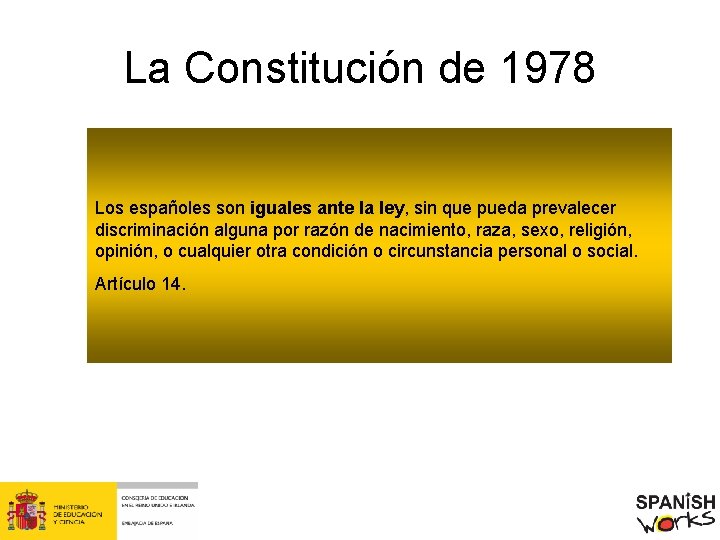La Constitución de 1978 Los españoles son iguales ante la ley, sin que pueda