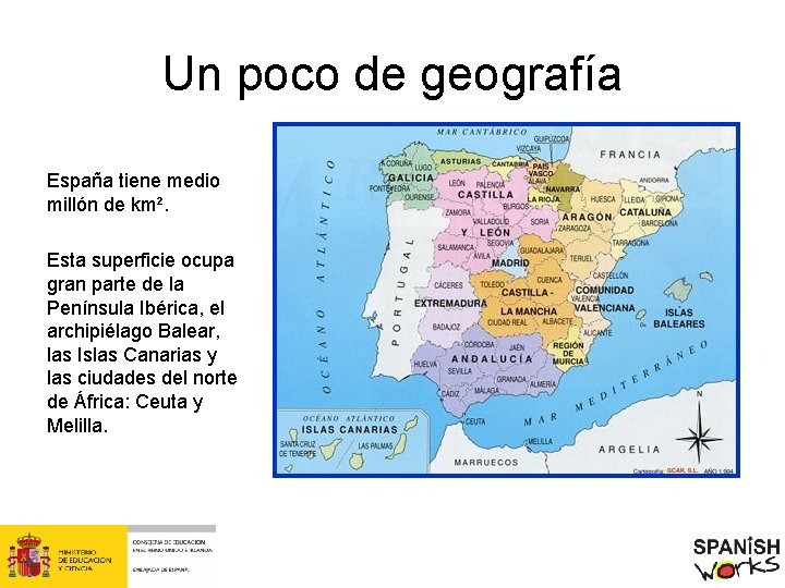 Un poco de geografía España tiene medio millón de km². Esta superficie ocupa gran