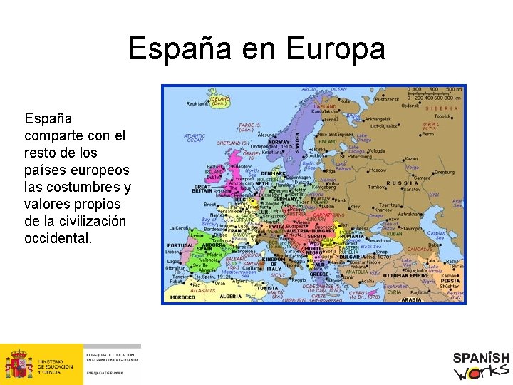 España en Europa España comparte con el resto de los países europeos las costumbres
