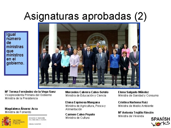 Asignaturas aprobadas (2) Igual número de ministras que ministros en el gobierno. Mª Teresa