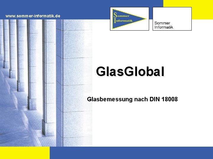 www. sommer-informatik. de Glas. Global Glasbemessung nach DIN 18008 
