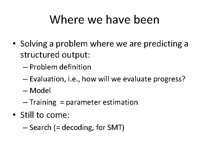 Where we have been • Solving a problem where we are predicting a structured