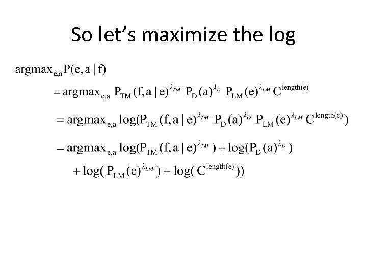 So let’s maximize the log 