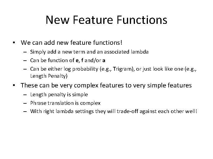 New Feature Functions • We can add new feature functions! – Simply add a