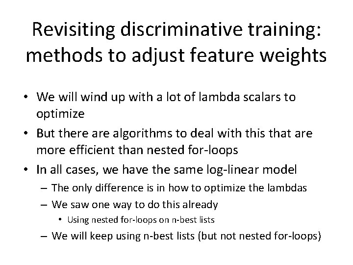 Revisiting discriminative training: methods to adjust feature weights • We will wind up with