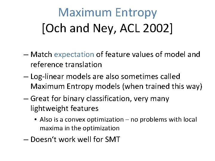 Maximum Entropy [Och and Ney, ACL 2002] – Match expectation of feature values of