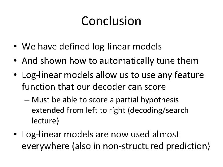 Conclusion • We have defined log-linear models • And shown how to automatically tune