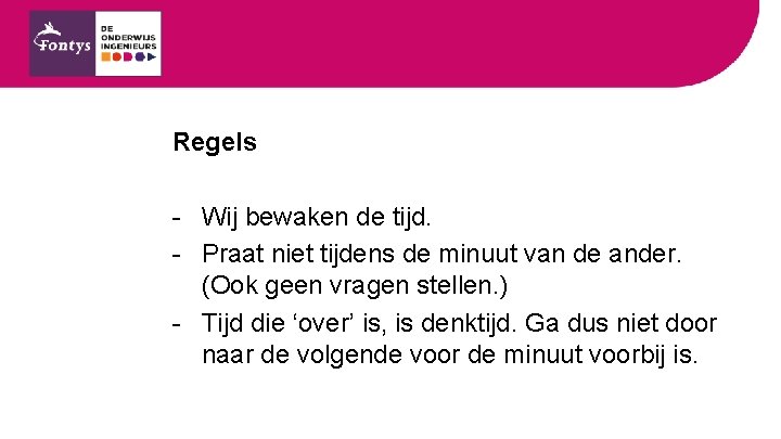 Regels - Wij bewaken de tijd. - Praat niet tijdens de minuut van de