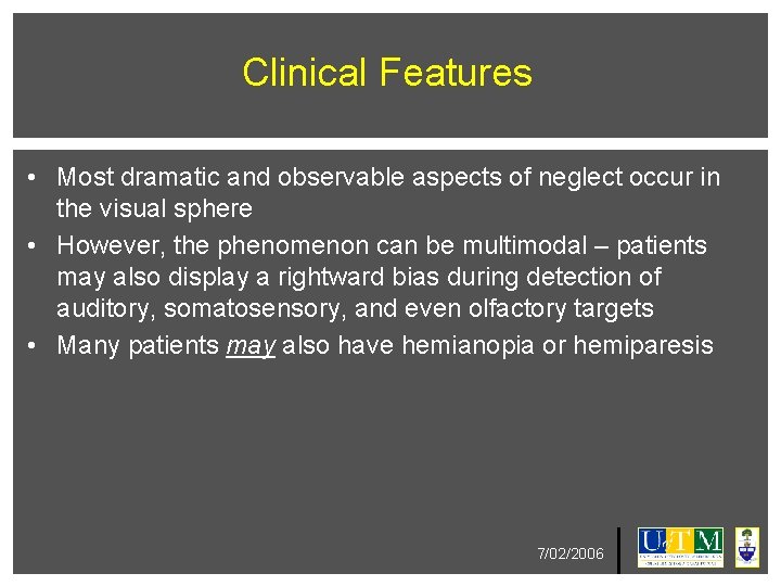 Clinical Features • Most dramatic and observable aspects of neglect occur in the visual Clinical Features • Most dramatic and observable aspects of neglect occur in the visual