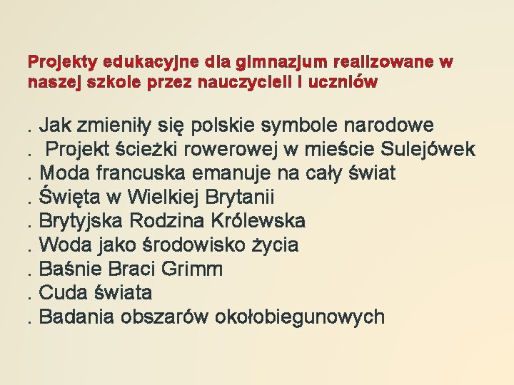 Projekty edukacyjne dla gimnazjum realizowane w naszej szkole przez nauczycieli i uczniów . Jak