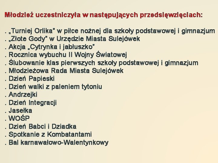 Młodzież uczestniczyła w następujących przedsięwzięciach: . „Turniej Orlika” w piłce nożnej dla szkoły podstawowej