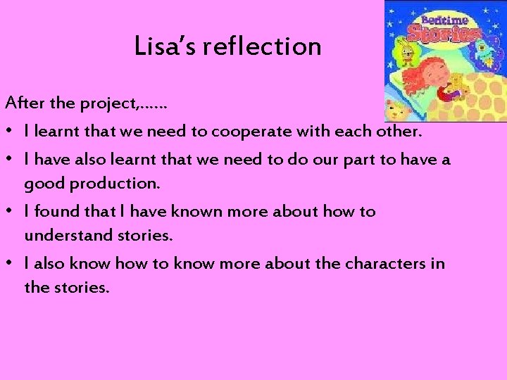 Lisa’s reflection After the project, …… • I learnt that we need to cooperate