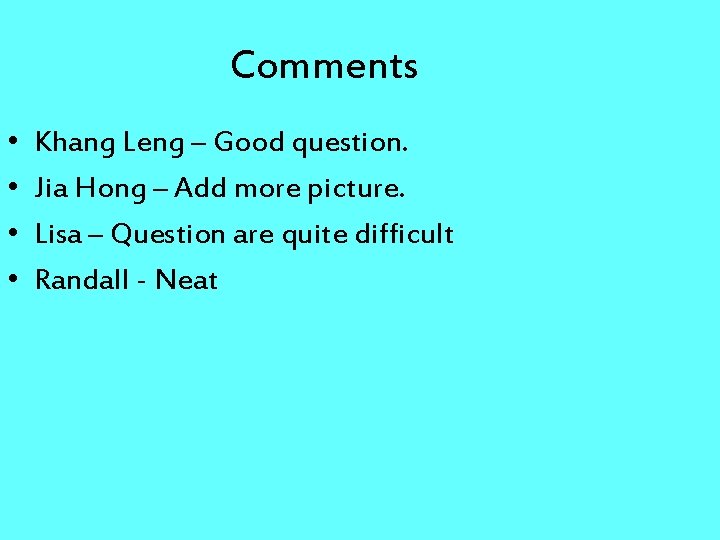 Comments • • Khang Leng – Good question. Jia Hong – Add more picture.