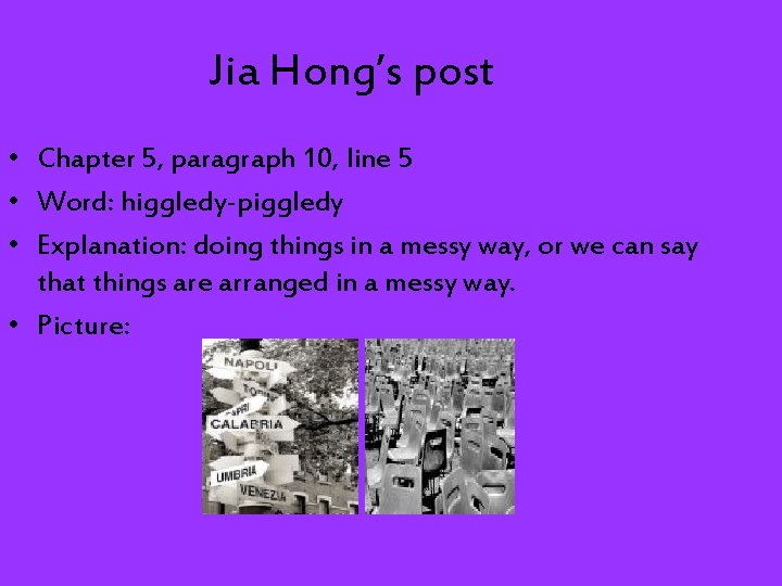 Jia Hong’s post • Chapter 5, paragraph 10, line 5 • Word: higgledy-piggledy •