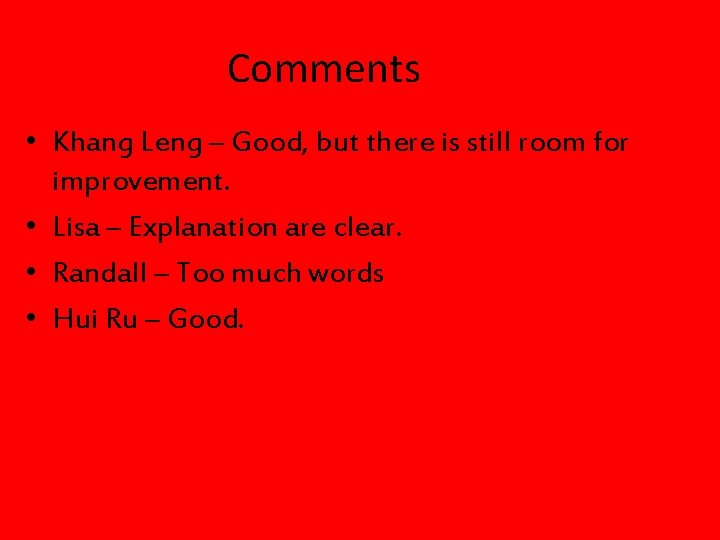 Comments • Khang Leng – Good, but there is still room for improvement. •