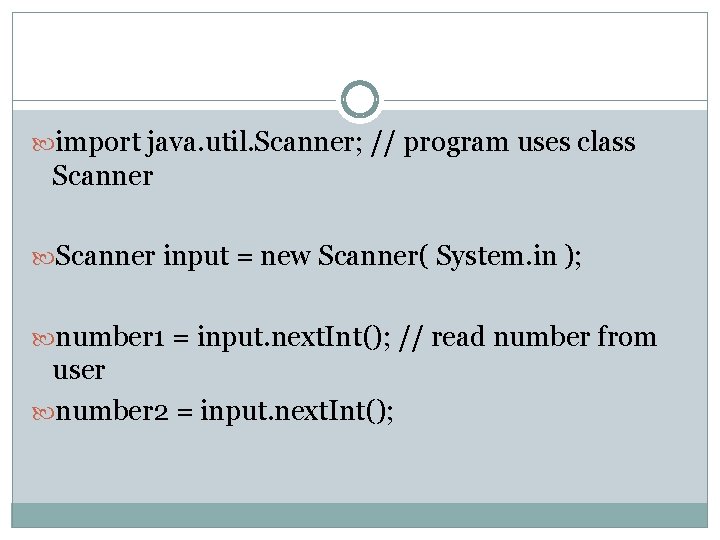  import java. util. Scanner; // program uses class Scanner input = new Scanner(