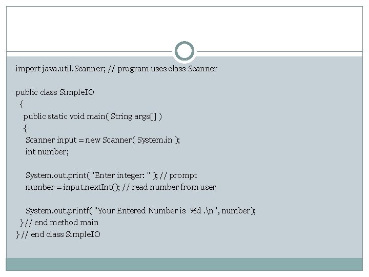 import java. util. Scanner; // program uses class Scanner public class Simple. IO {