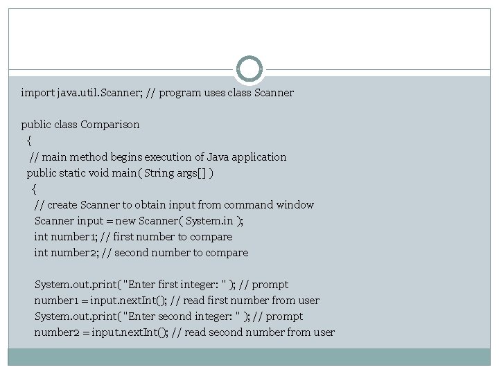 import java. util. Scanner; // program uses class Scanner public class Comparison { //