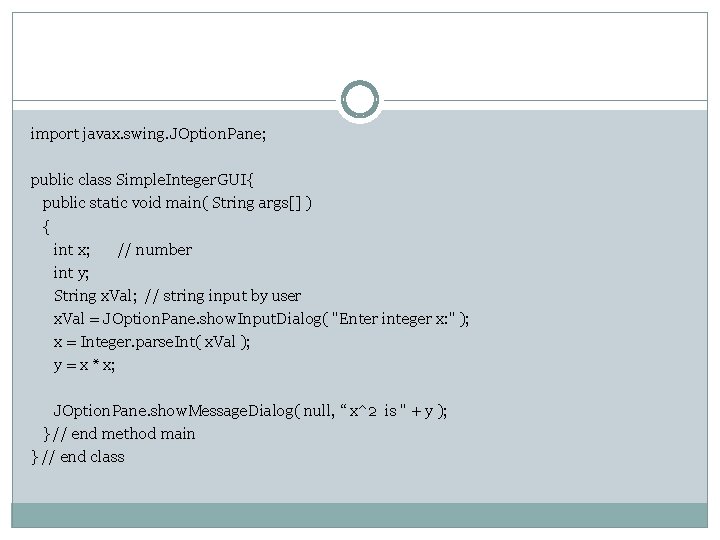 import javax. swing. JOption. Pane; public class Simple. Integer. GUI{ public static void main(