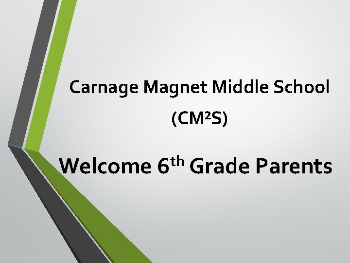 Carnage Magnet Middle School (CM²S) Welcome 6 th Grade Parents Carnage Magnet Middle School (CM²S) Welcome 6 th Grade Parents