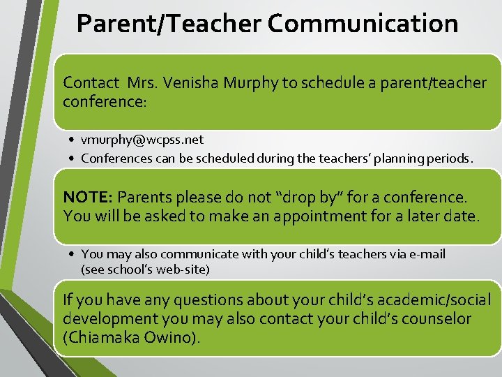Parent/Teacher Communication Contact Mrs. Venisha Murphy to schedule a parent/teacher conference: • vmurphy@wcpss. net Parent/Teacher Communication Contact Mrs. Venisha Murphy to schedule a parent/teacher conference: • vmurphy@wcpss. net
