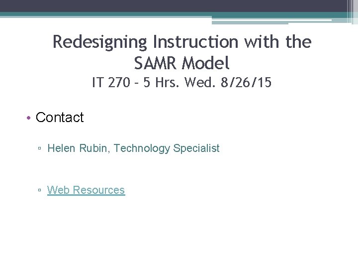 Redesigning Instruction with the SAMR Model IT 270 – 5 Hrs. Wed. 8/26/15 •