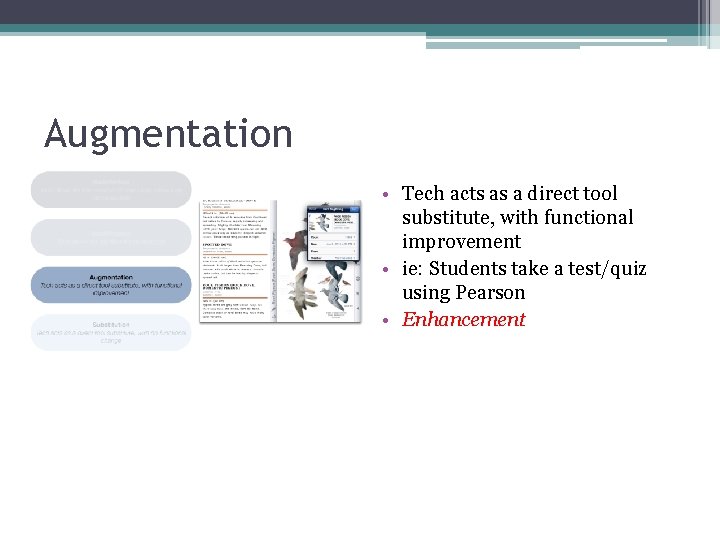 Augmentation • Tech acts as a direct tool substitute, with functional improvement • ie: